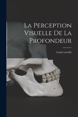 La Perception Visuelle De La Profondeur - Louis Lavelle - cover