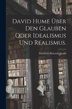 David Hume uber den Glauben oder Idealismus und Realismus.