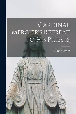 Cardinal Mercier's Retreat to His Priests - Desire Mercier - cover