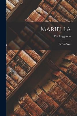 Mariella; of Out-West - Ella Higginson - cover
