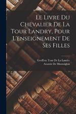 Le Livre Du Chevalier De La Tour Landry, Pour L'enseignement De Ses Filles