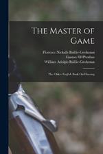 The Master of Game: The Oldest English Book On Hunting