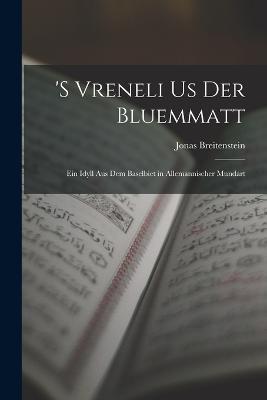 's Vreneli Us Der Bluemmatt: Ein Idyll Aus Dem Baselbiet in Allemannischer Mundart - Jonas Breitenstein - cover
