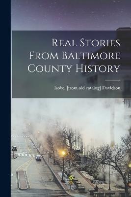 Real Stories From Baltimore County History - Isobel Davidson - cover