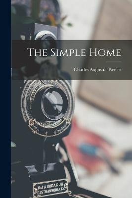 The Simple Home - Charles Augustus Keeler - cover