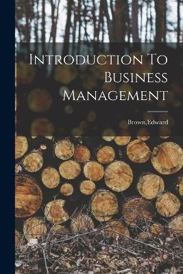 Introduction To Business Management - Edward Brown - cover