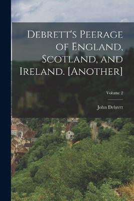 Debrett's Peerage of England, Scotland, and Ireland. [Another]; Volume 2 - John Debrett - cover