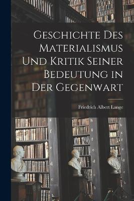 Geschichte des Materialismus und Kritik seiner Bedeutung in der Gegenwart - Friedrich Albert Lange - cover