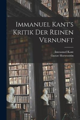 Immanuel Kant's Kritik der Reinen Vernunft - Immanuel Kant,Gustav Hartenstein - cover