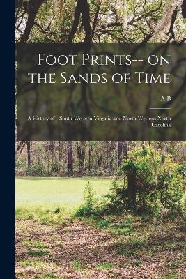 Foot Prints-- on the Sands of Time: A History of-- South-western Virginia and North-western North Carolina - A B B 1816 Cox - cover