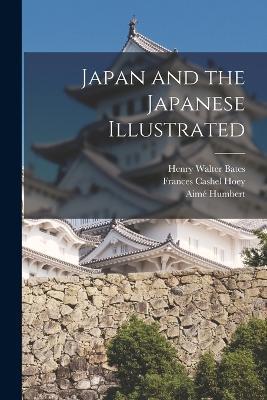 Japan and the Japanese Illustrated - Frances Cashel Hoey,Henry Walter Bates,Aime Humbert - cover