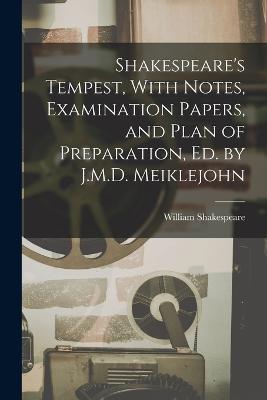 Shakespeare's Tempest, With Notes, Examination Papers, and Plan of Preparation, Ed. by J.M.D. Meiklejohn - William Shakespeare - cover