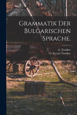 Grammatik der bulgarischen Sprache. - A Tsankov - cover