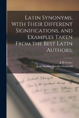Latin Synonyms, With Their Different Significations, and Examples Taken From the Best Latin Authors; - cover