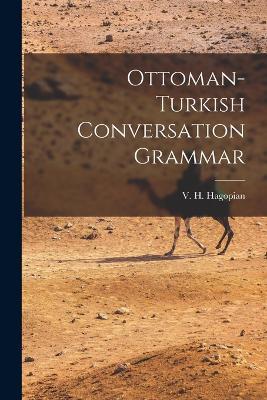 Ottoman-turkish Conversation Grammar - V H Hagopian - cover