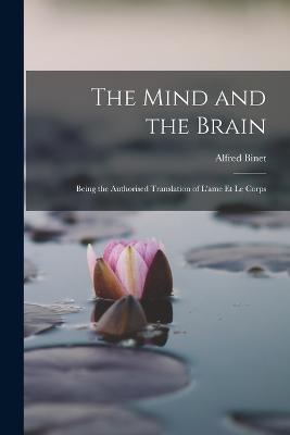 The Mind and the Brain: Being the Authorised Translation of L'ame et le Corps - Alfred Binet - cover