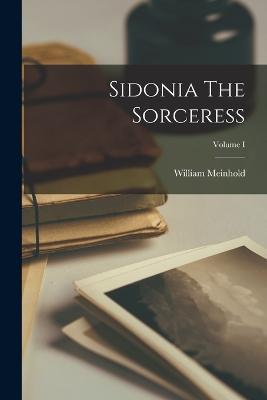 Sidonia The Sorceress; Volume I - William Meinhold - cover