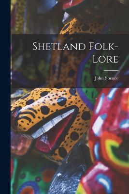 Shetland Folk-Lore - John Spence - cover