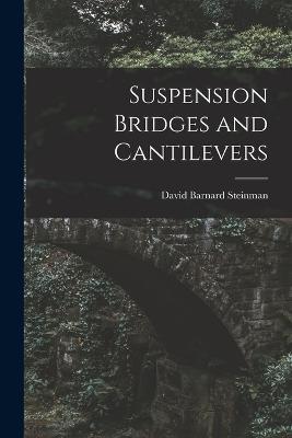 Suspension Bridges and Cantilevers - David Barnard Steinman - cover