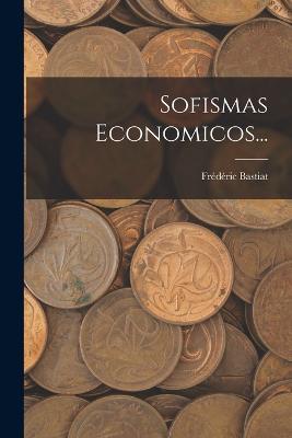 Sofismas Economicos... - Frederic Bastiat - cover
