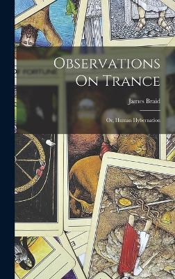 Observations On Trance: Or, Human Hybernation - James Braid - cover