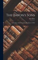The Baron's Sons: A Romance of the Hungarian Revolution of 1848