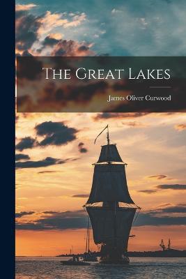 The Great Lakes - James Oliver Curwood - cover