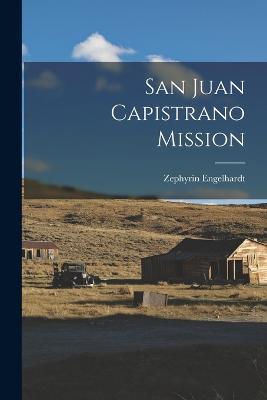 San Juan Capistrano Mission - Zephyrin Engelhardt - cover