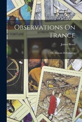 Observations On Trance: Or, Human Hybernation - James Braid - cover