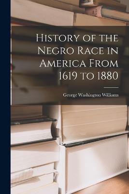 History of the Negro Race in America From 1619 to 1880 - George Washington Williams - cover