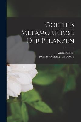 Goethes Metamorphose Der Pflanzen - Johann Wolfgang Von Goethe,Adolf Hansen - cover