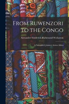 From Ruwenzori to the Congo: A Naturalist's Journey Across Africa - Alexander Frederick Richmond Wollaston - cover