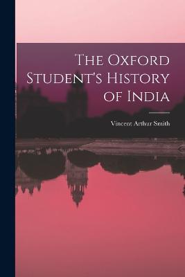 The Oxford Student's History of India - Vincent Arthur Smith - cover