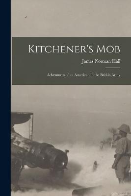 Kitchener's Mob: Adventures of an American in the British Army - James Norman Hall - cover