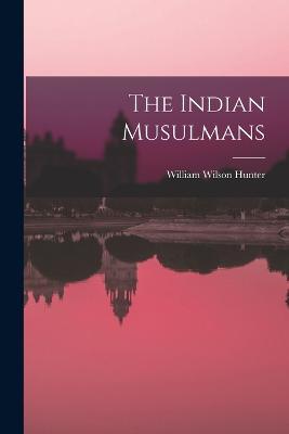 The Indian Musulmans - William Wilson Hunter - cover