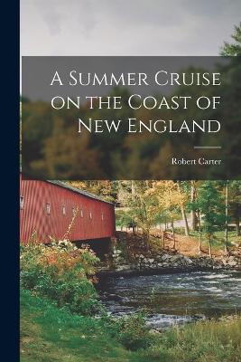 A Summer Cruise on the Coast of New England - Robert Carter - cover