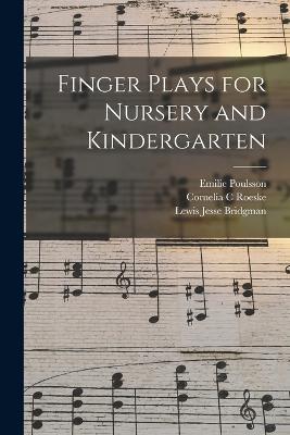 Finger Plays for Nursery and Kindergarten - Emilie Poulsson,Cornelia C Roeske,Lewis Jesse Bridgman - cover