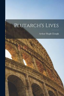 Plutarch's Lives - Arthur Hugh Clough - cover