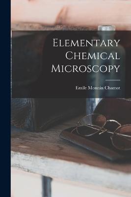 Elementary Chemical Microscopy - Emile Monnin Chamot - cover