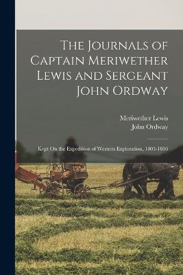 The Journals of Captain Meriwether Lewis and Sergeant John Ordway: Kept On the Expedition of Western Exploration, 1803-1806 - Meriwether Lewis,John Ordway - cover