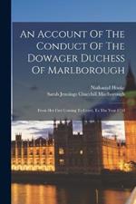 An Account Of The Conduct Of The Dowager Duchess Of Marlborough: From Her First Coming To Court, To The Year 1710