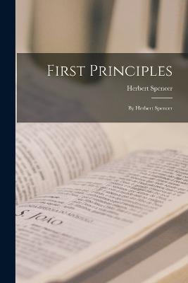 First Principles: By Herbert Spencer - Herbert Spencer - cover