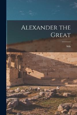 Alexander the Great - Ada 1879- Russell - cover