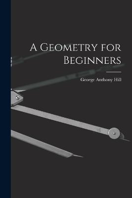 A Geometry for Beginners - George Anthony Hill - cover
