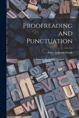 Proofreading and Punctuation - Adele Millicent Smith - cover