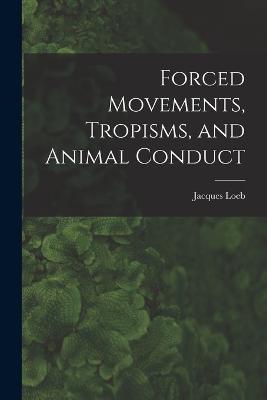 Forced Movements, Tropisms, and Animal Conduct - Jacques Loeb - cover