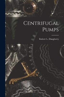 Centrifugal Pumps - Daugherty Robert L (Robert Long) - cover