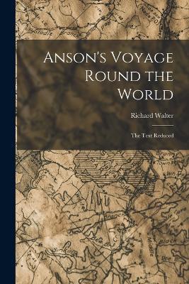 Anson's Voyage Round the World: The Text Reduced - Richard Walter - cover