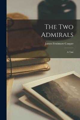 The Two Admirals: A Tale - James Fenimore Cooper - cover
