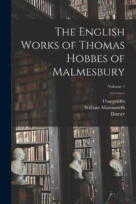 The English Works of Thomas Hobbes of Malmesbury; Volume 1 - Homer,Thucydides,William Molesworth - cover